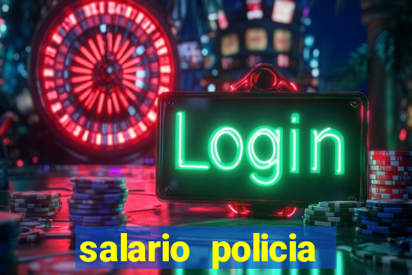 salario policia civil da bahia